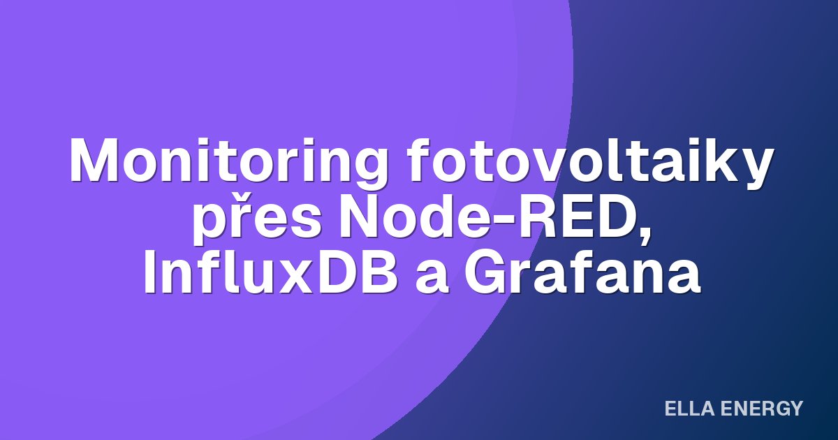 Monitoring fotovoltaiky přes Node-RED, InfluxDB a Grafana